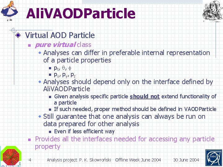 Ali. VAODParticle Virtual AOD Particle n pure virtual class w Analyses can differ in