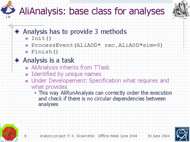 Ali. Analysis: base class for analyses Analysis has to provide 3 methods n n