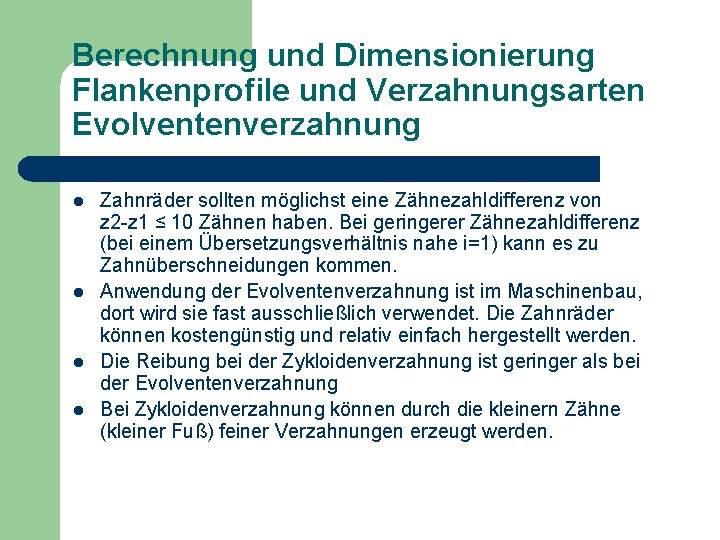 Berechnung und Dimensionierung Flankenprofile und Verzahnungsarten Evolventenverzahnung l l Zahnräder sollten möglichst eine Zähnezahldifferenz