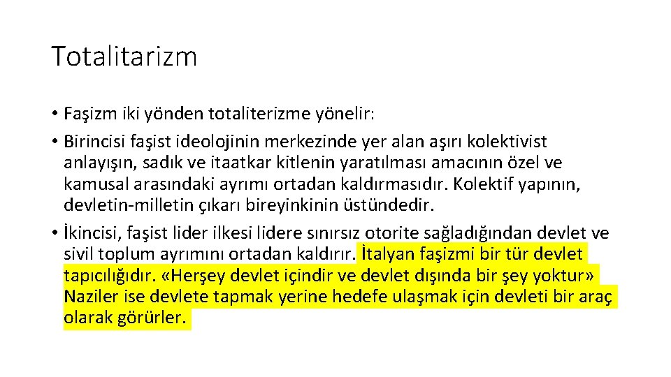 Totalitarizm • Faşizm iki yönden totaliterizme yönelir: • Birincisi faşist ideolojinin merkezinde yer alan