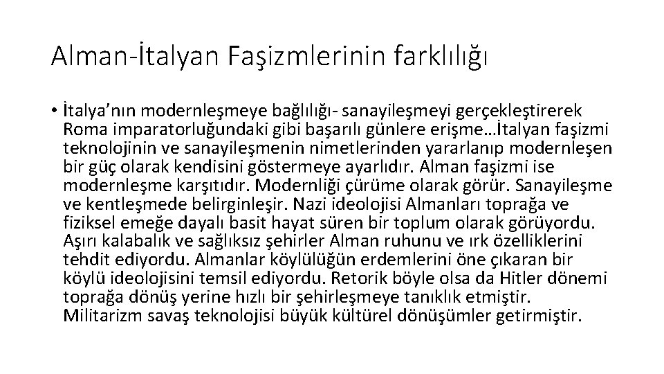 Alman-İtalyan Faşizmlerinin farklılığı • İtalya’nın modernleşmeye bağlılığı- sanayileşmeyi gerçekleştirerek Roma imparatorluğundaki gibi başarılı günlere