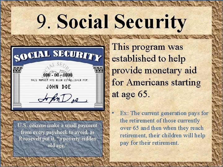 9. Social Security This program was established to help provide monetary aid for Americans