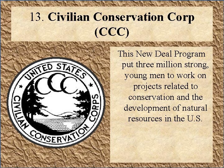 13. Civilian Conservation Corp (CCC) This New Deal Program put three million strong, young