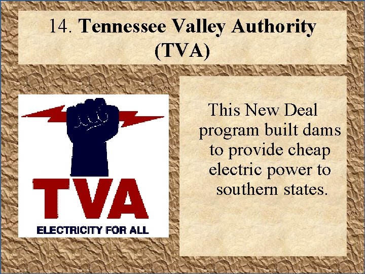 14. Tennessee Valley Authority (TVA) This New Deal program built dams to provide cheap