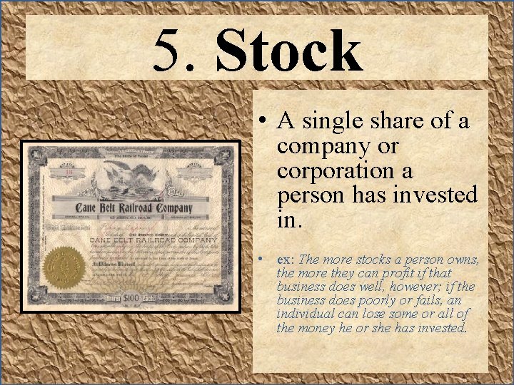 5. Stock • A single share of a company or corporation a person has