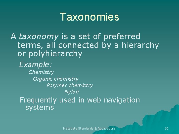 Taxonomies A taxonomy is a set of preferred terms, all connected by a hierarchy