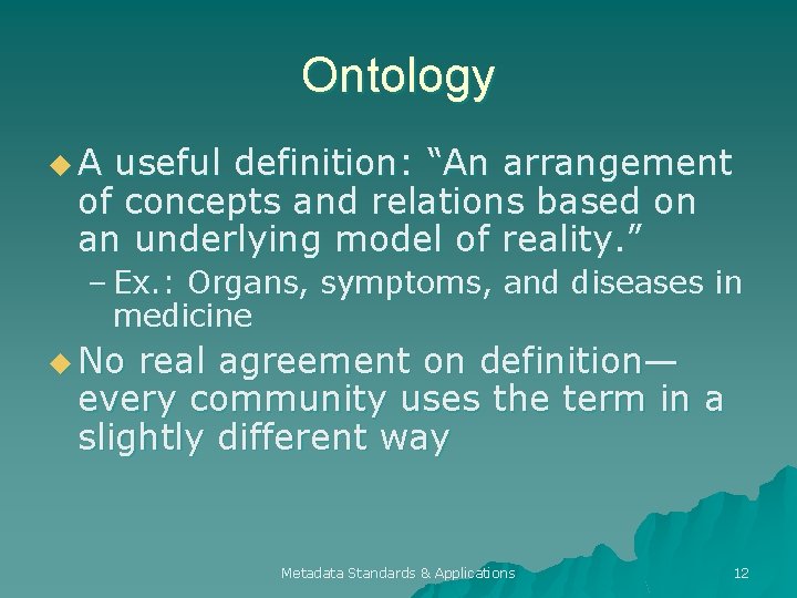 Ontology u. A useful definition: “An arrangement of concepts and relations based on an