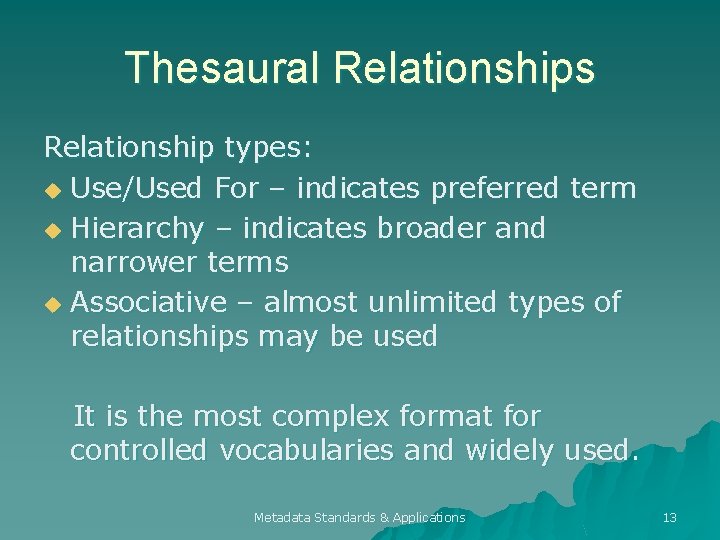 Thesaural Relationships Relationship types: u Use/Used For – indicates preferred term u Hierarchy –