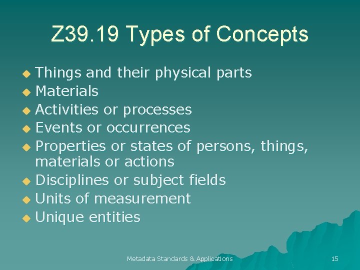 Z 39. 19 Types of Concepts Things and their physical parts u Materials u