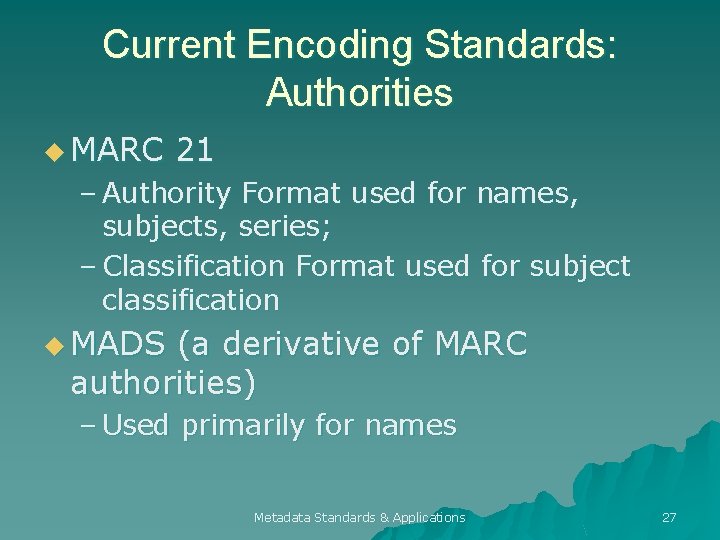 Current Encoding Standards: Authorities u MARC 21 – Authority Format used for names, subjects,