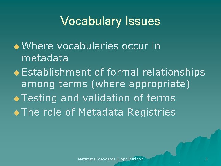 Vocabulary Issues u Where vocabularies occur in metadata u Establishment of formal relationships among