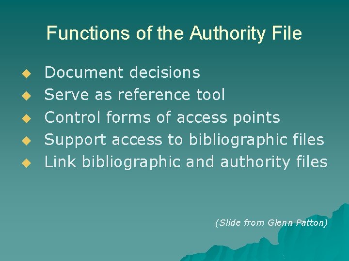 Functions of the Authority File u u u Document decisions Serve as reference tool