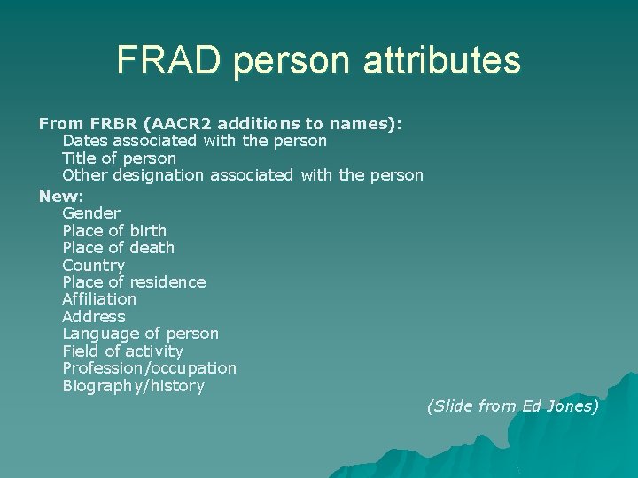 FRAD person attributes From FRBR (AACR 2 additions to names): Dates associated with the