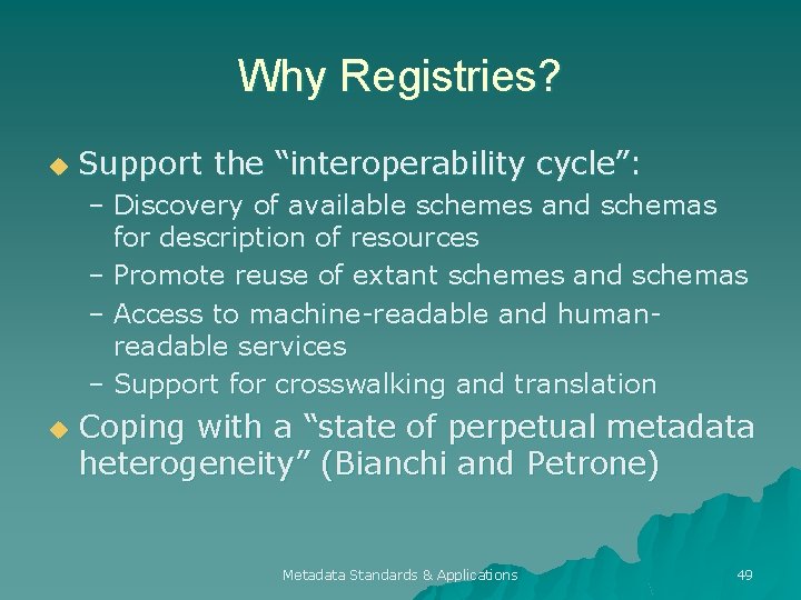 Why Registries? u Support the “interoperability cycle”: – Discovery of available schemes and schemas