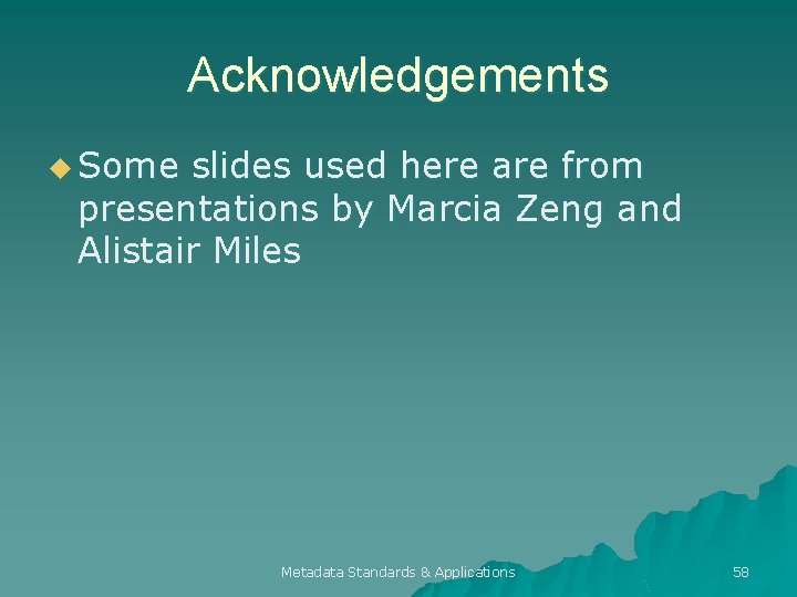 Acknowledgements u Some slides used here are from presentations by Marcia Zeng and Alistair
