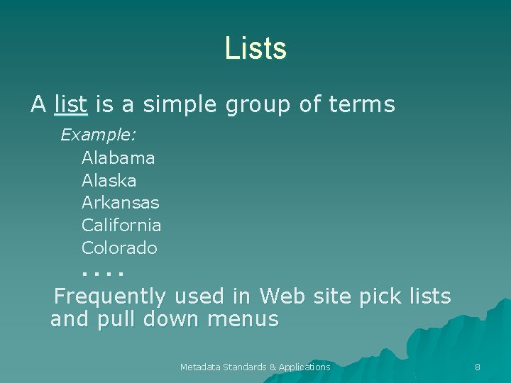 Lists A list is a simple group of terms Example: Alabama Alaska Arkansas California