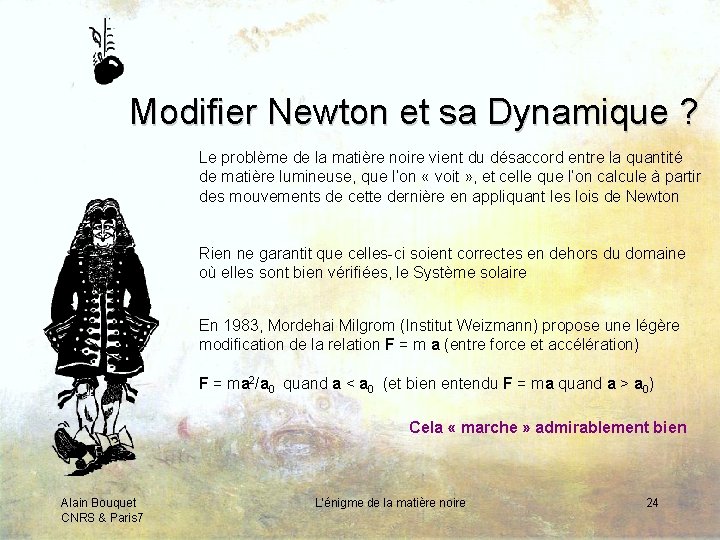 Modifier Newton et sa Dynamique ? Le problème de la matière noire vient du