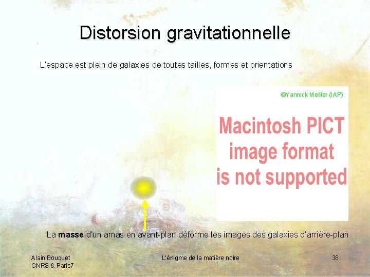 Distorsion gravitationnelle L’espace est plein de galaxies de toutes tailles, formes et orientations ©Yannick