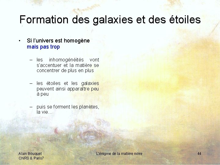 Formation des galaxies et des étoiles • Si l’univers est homogène mais pas trop