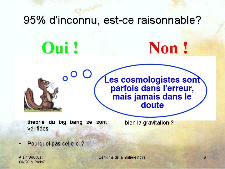 95% d’inconnu, est-ce raisonnable? Oui ! • Non ! Rien n’interdit que la matière