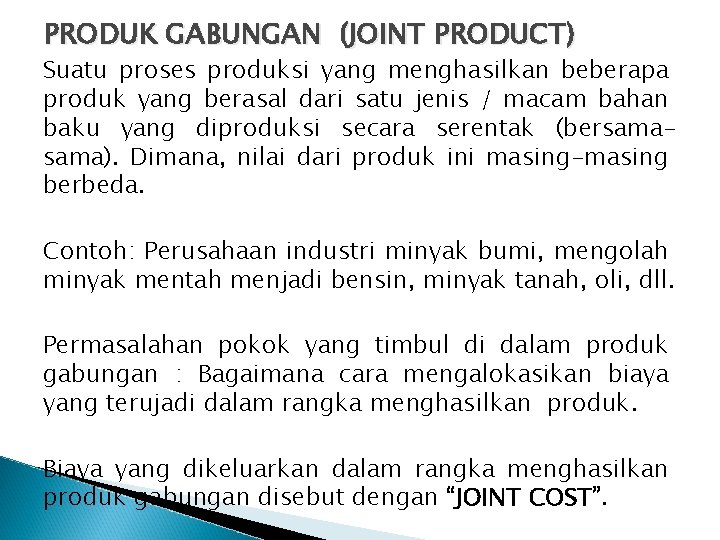 PRODUK GABUNGAN (JOINT PRODUCT) Suatu proses produksi yang menghasilkan beberapa produk yang berasal dari