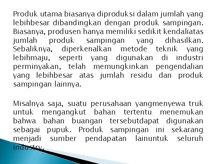 Produk utama biasanya diproduksi dalam jumlah yang lebihbesar dibandingkan dengan produk sampingan. Biasanya, produsen