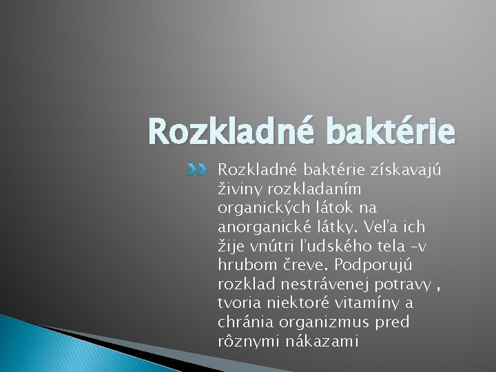 Rozkladné baktérie získavajú živiny rozkladaním organických látok na anorganické látky. Veľa ich žije vnútri