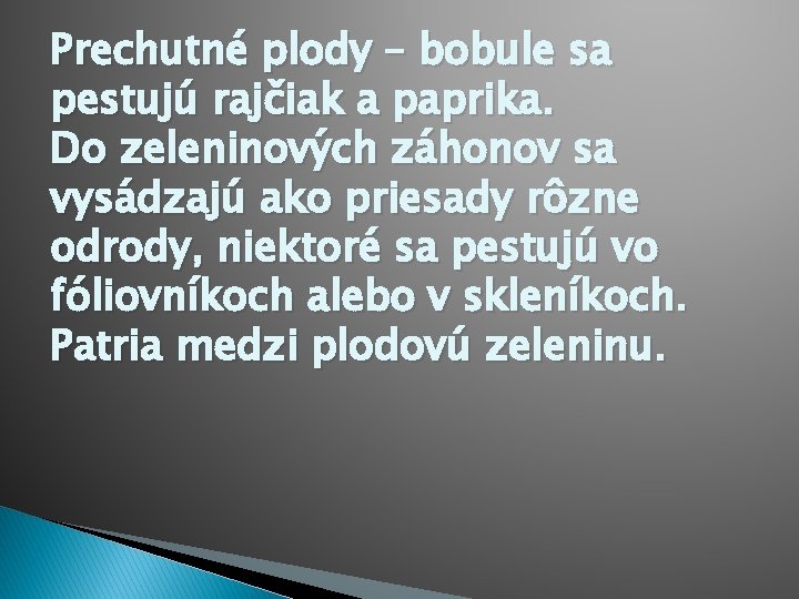 Prechutné plody – bobule sa pestujú rajčiak a paprika. Do zeleninových záhonov sa vysádzajú