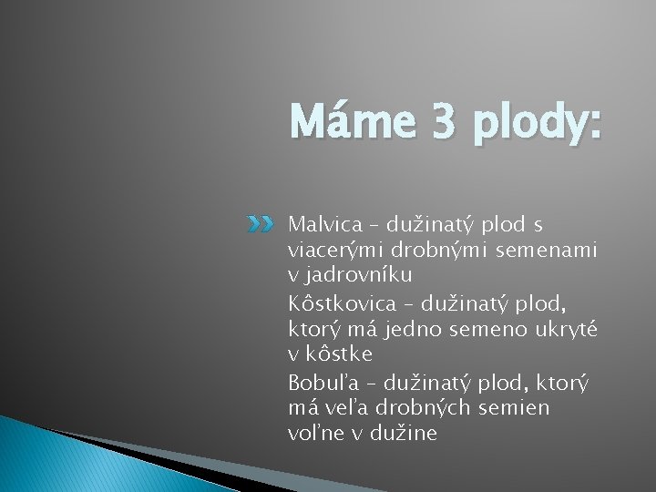 Máme 3 plody: Malvica – dužinatý plod s viacerými drobnými semenami v jadrovníku Kôstkovica