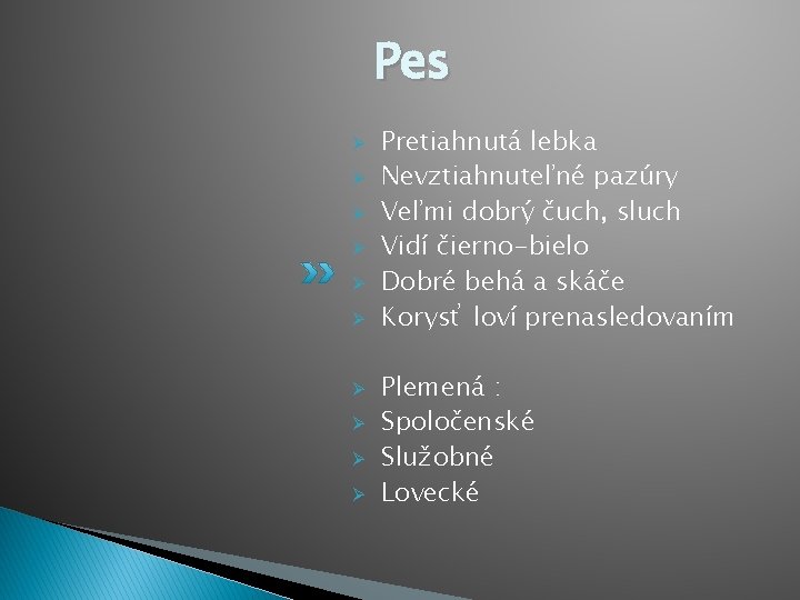 Pes Ø Ø Ø Ø Ø Pretiahnutá lebka Nevztiahnuteľné pazúry Veľmi dobrý čuch, sluch