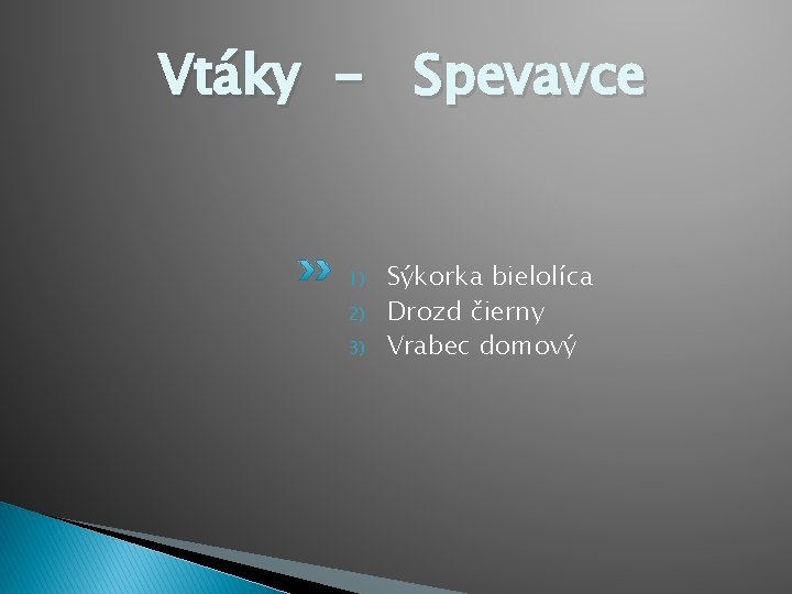 Vtáky - Spevavce 1) 2) 3) Sýkorka bielolíca Drozd čierny Vrabec domový 