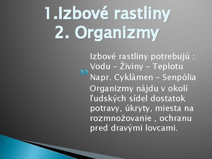 1. Izbové rastliny 2. Organizmy Izbové rastliny potrebujú : Vodu – Živiny – Teplotu