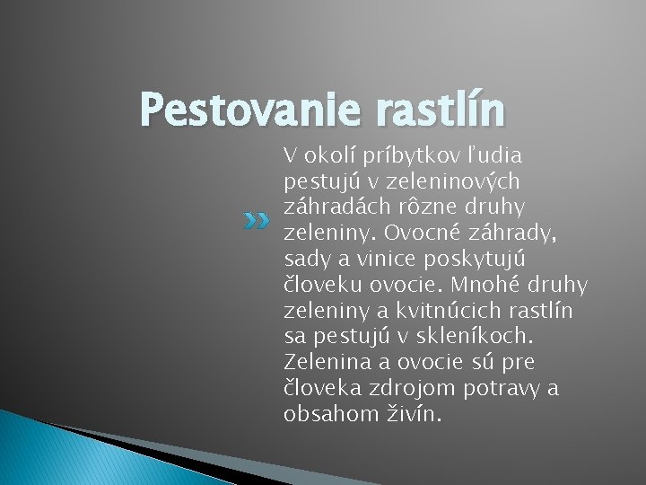 Pestovanie rastlín V okolí príbytkov ľudia pestujú v zeleninových záhradách rôzne druhy zeleniny. Ovocné