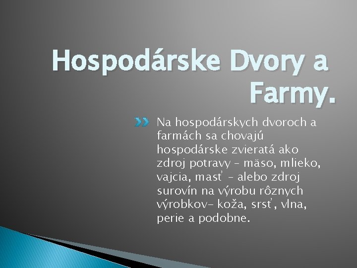 Hospodárske Dvory a Farmy. Na hospodárskych dvoroch a farmách sa chovajú hospodárske zvieratá ako