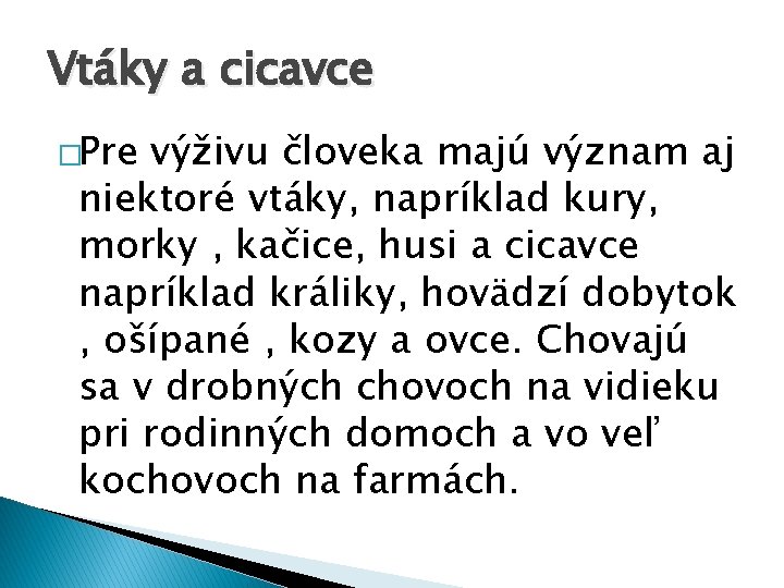 Vtáky a cicavce �Pre výživu človeka majú význam aj niektoré vtáky, napríklad kury, morky