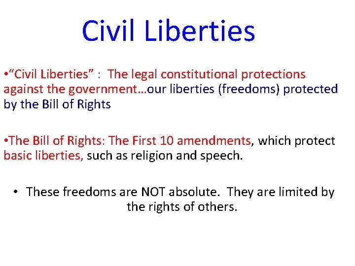 Civil Liberties • “Civil Liberties” : The legal constitutional protections against the government…our liberties