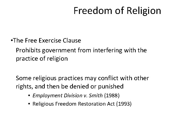 Freedom of Religion • The Free Exercise Clause Prohibits government from interfering with the