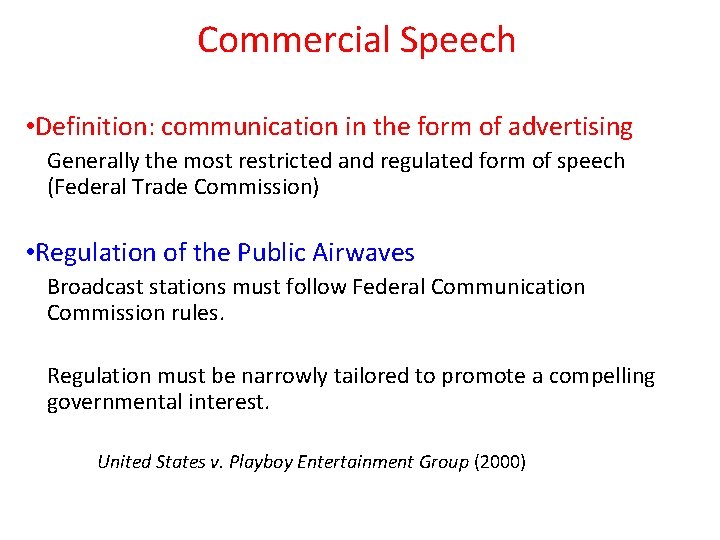 Commercial Speech • Definition: communication in the form of advertising Generally the most restricted