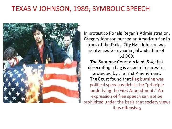 TEXAS V JOHNSON, 1989; SYMBOLIC SPEECH In protest to Ronald Regan’s Administration, Gregory Johnson