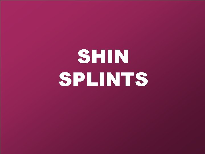 SHIN SPLINTS 
