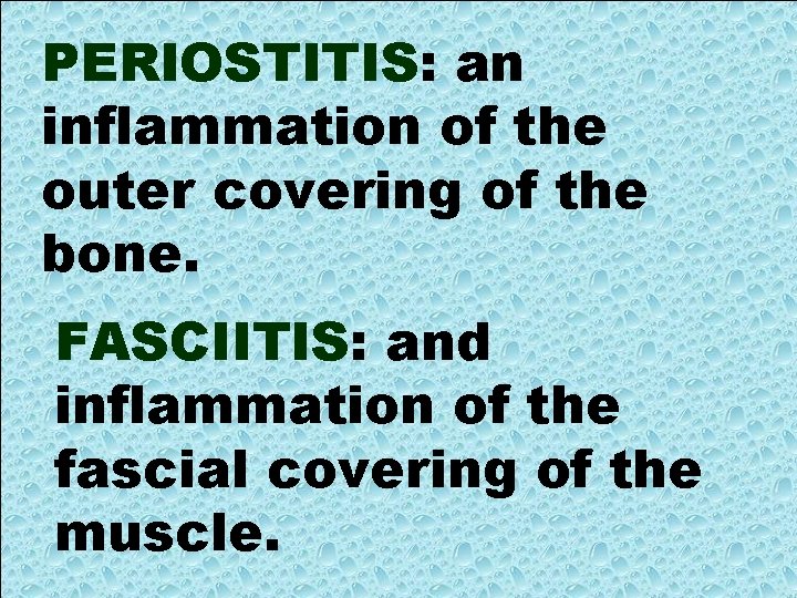 PERIOSTITIS: an inflammation of the outer covering of the bone. FASCIITIS: and inflammation of