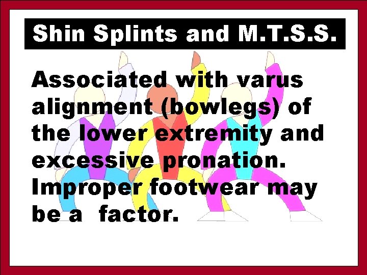 Shin Splints and M. T. S. S. Associated with varus alignment (bowlegs) of the