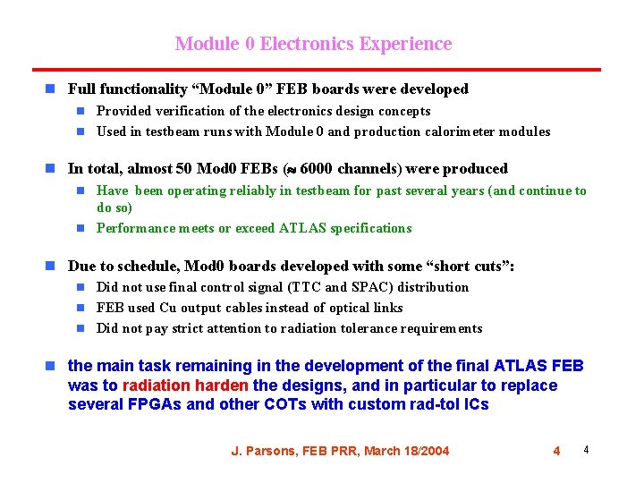 Module 0 Electronics Experience n Full functionality “Module 0” FEB boards were developed Provided