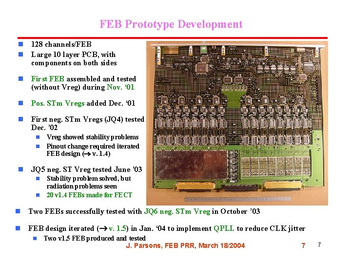 FEB Prototype Development n 128 channels/FEB n Large 10 layer PCB, with components on