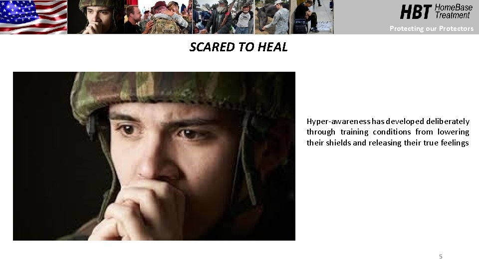 Protecting our Protectors SCARED TO HEAL Hyper-awareness has developed deliberately through training conditions from