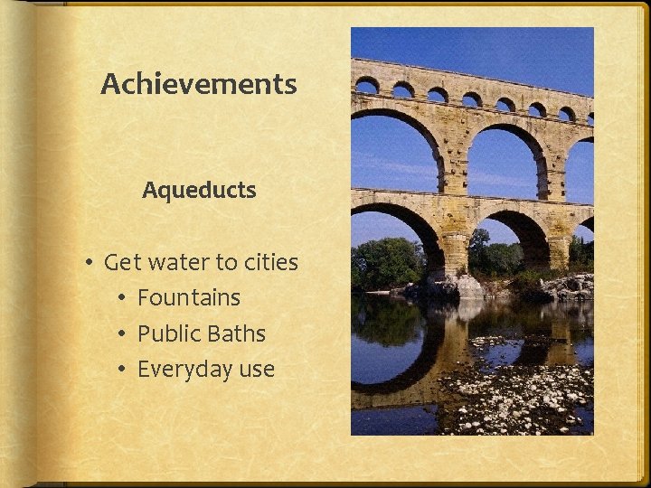 Achievements Aqueducts • Get water to cities • Fountains • Public Baths • Everyday