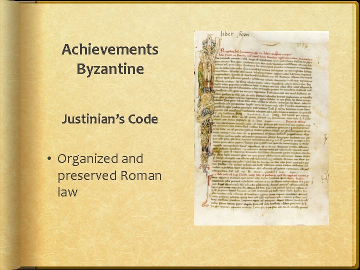 Achievements Byzantine Justinian’s Code • Organized and preserved Roman law 