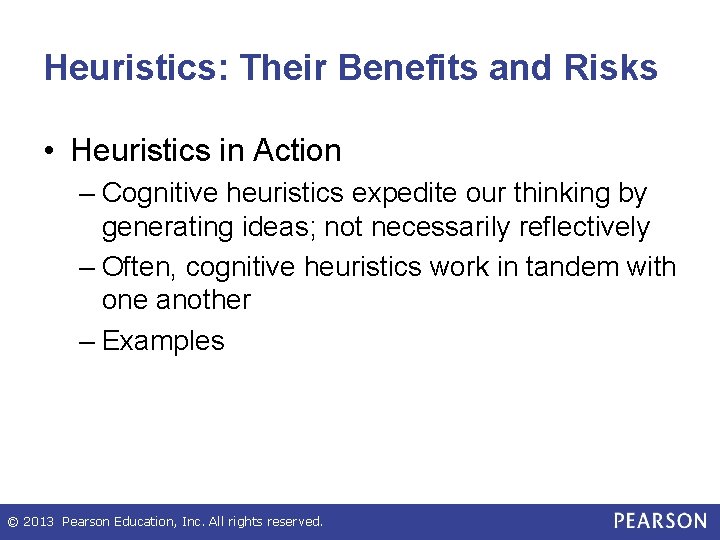 Heuristics: Their Benefits and Risks • Heuristics in Action – Cognitive heuristics expedite our