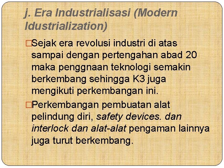 j. Era Industrialisasi (Modern Idustrialization) �Sejak era revolusi industri di atas sampai dengan pertengahan
