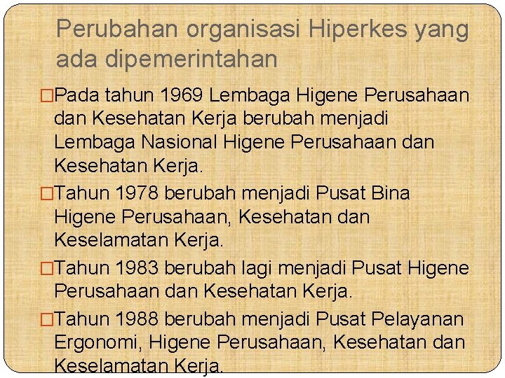 Perubahan organisasi Hiperkes yang ada dipemerintahan �Pada tahun 1969 Lembaga Higene Perusahaan dan Kesehatan